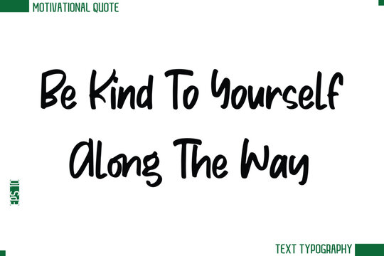 Be Kind To Yourself Along The Way Modern Text Calligraphy Trendy Life Quote