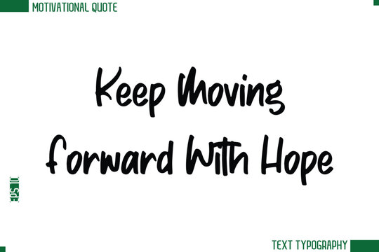 Keep Moving Forward With Hope Modern Text Calligraphy Trendy Life Quote