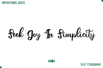 Poster - Seek Joy In Simplicity Cursive Stylish Text Typography Life Quote