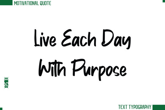 Live Each Day With Purpose Modern Text Calligraphy Trendy Life Quote