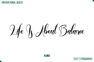Poster - Life Is About Balance Cursive Typescript Text Life Motivational Quote