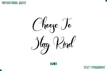 Poster - Choose To Stay Kind  Cursive Typescript Text Life Motivational Quote