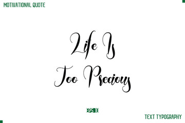Poster - Life Is Too Precious Cursive Typescript Text Life Motivational Quote