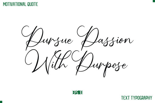 Pursue Passion With Purpose Cursive Stylish Text Typography Positive Life Quote