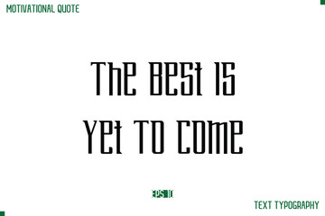 Poster - The Best Is Yet To Come Modern Typography Text Life Motivational Quote
