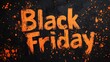 © Newton - Black Friday text painted in bold rough orange brush strokes with paint splashes on dark textured background