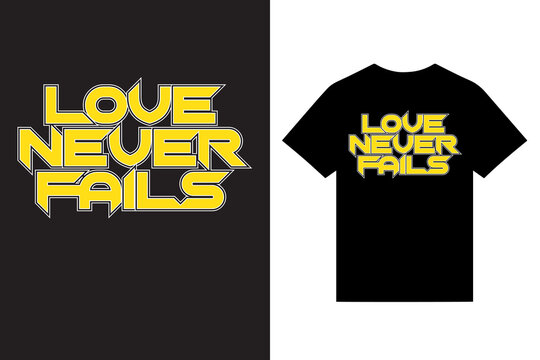 love never fails motivational typography t shirt design vectors, motivational typography t shirt design vectors, colorful t shirt design vectors, graphic custom t shirt design, unique t shirt design.