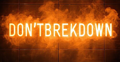 Poster - Bright neon sign displays text DONTBREAKDOWN. Orange glow emanates from letters, smoke swirls around message. Dark background contrasts illumination.