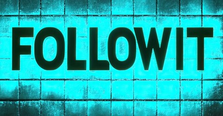 Poster - Bright turquoise tiled wall displays bold text. Message reads FOLLOW IT. Simple design, vibrant colors, dark background.