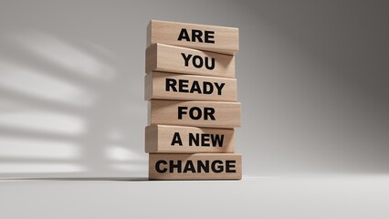 Poster - Change symbol. wooden blocks with words Are you ready for a new change.Business and change concept. Copy space.3D rendering on white background.