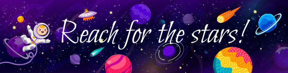 Poster - Reach for the stars galaxy space quote. Vector motivational banner with little cartoon astronaut flying in galaxy among comets, planets and ufo on cosmic background with orbit lines and nebula