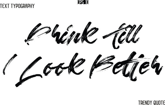 Drink Till I Look Better Text Typography Trendy Slogan For T-Shirt Designs