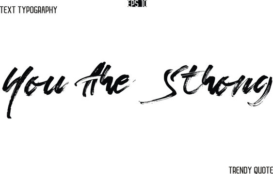 You Are Strong  Brush  Text Typography Trendy Slogan For T-Shirt Designs