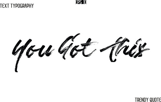 You Got This  Brush Text Typography Trendy Slogan For T-Shirt Designs