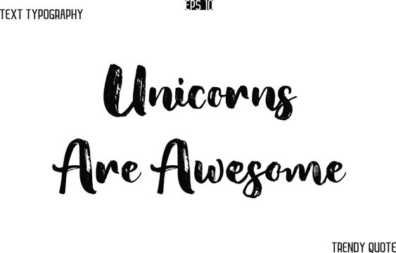Unicorns Are Awesome   Grunge Text Typography Trendy Slogan For T-Shirt Designs