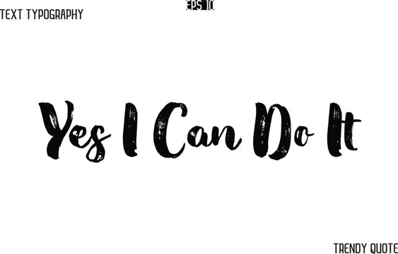 Yes I Can Do It   Grunge Text Typography Trendy Slogan For T-Shirt Designs