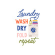 © EltaMax99 - Laundry wash dry fold repeat vector quote. Washing machine for cleaning dirty clothes, clean laundry folded in a pile and detergents. Laundry illustration isolated on white background.