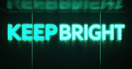 Poster - Neon sign displays KEEP BRIGHT. Turquoise glow illuminates dark background. Digital glitch effect present above text. Inspiring message.