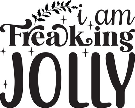 I am freaking jolly, Funny Christmas svg design