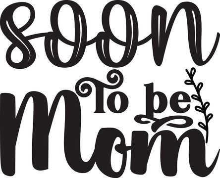  soon to be mom, Future Mom SVG design
