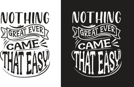 Nothing great ever came that easy custom typography t-shirt design