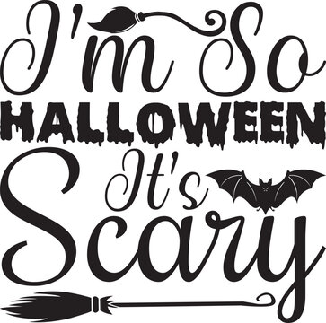 i’m so Halloween it’s scary, Halloween svg design.