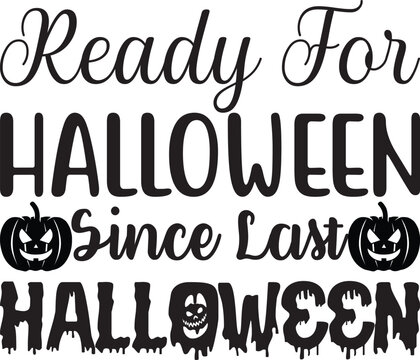 ready for Halloween since last Halloween, Halloween svg design.