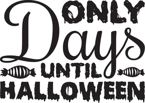 ONLY DAYS UNTIL HALLOWEEN, Halloween svg design.