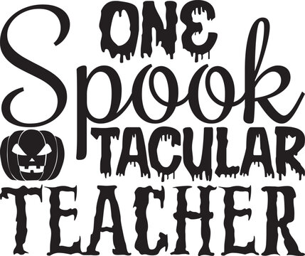 One Spook Tacular Teacher, Halloween svg design.