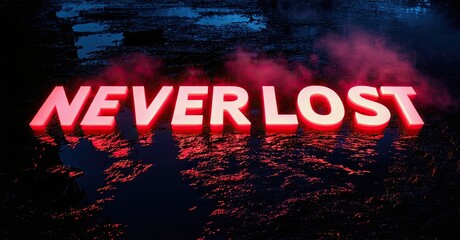 Poster - Neon sign reads NEVER LOST reflecting on wet surface. Dark background creates dramatic lighting effect. Intense colors dominate scene.