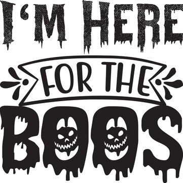 I’m Here for the Boos, Halloween svg design