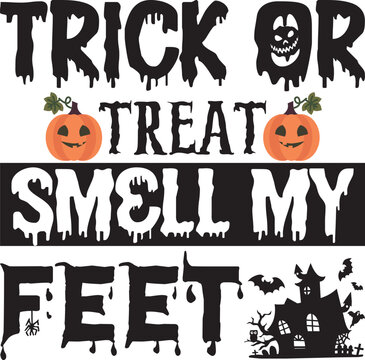 Trick or Treat Smell My Feet, Halloween svg design