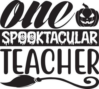 One Spooktacular Teacher, Halloween svg design