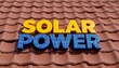 © Phunthip - Sustainable concept, Solar power text on a roof tile background.