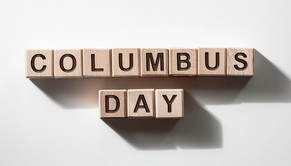 Poster -  columbus day spelled with wooden letter blocks on white canvas background, soft natural shadows, minimalist typography perfect for web design, holiday branding, or seasonal print media