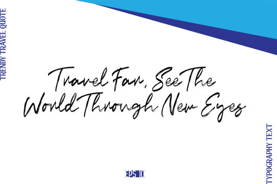 Travel Far, See The World Through New Eyes     BrushTypography Lettering Trendy Travel Caption