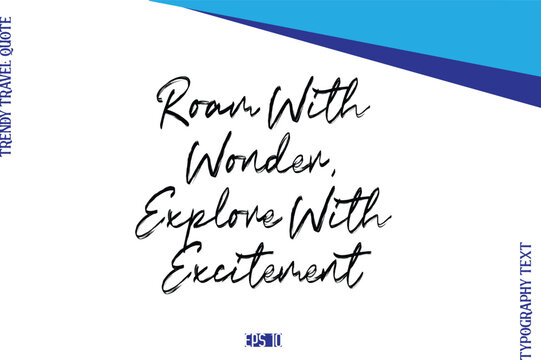 Roam With Wonder, Explore With Excitement   BrushTypography Lettering Trendy Travel Caption
