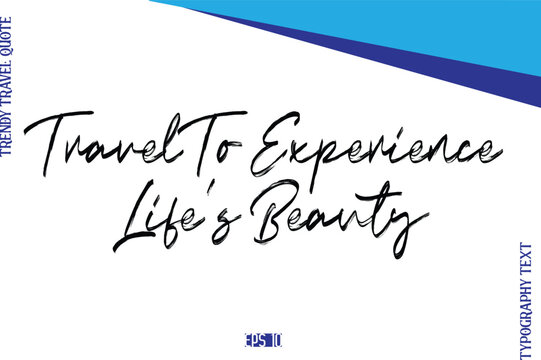 Travel To Experience Life’s Beauty  BrushTypography Lettering Trendy Travel Caption