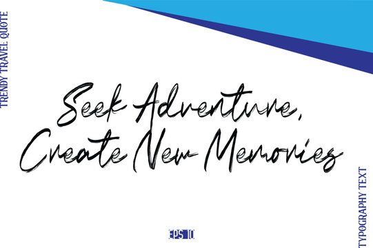 Seek Adventure, Create New Memories   BrushTypography Lettering Trendy Travel Caption