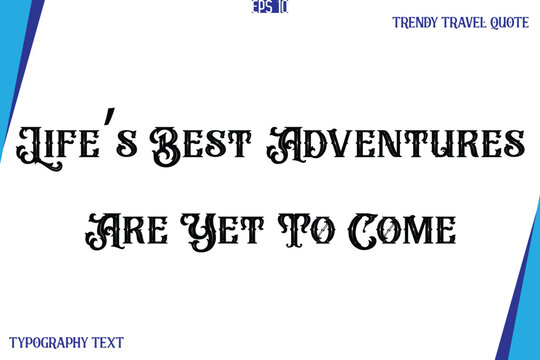 Life’s Best Adventures Are Yet To Come   Vintage Style Typography Text Trendy Travel Caption