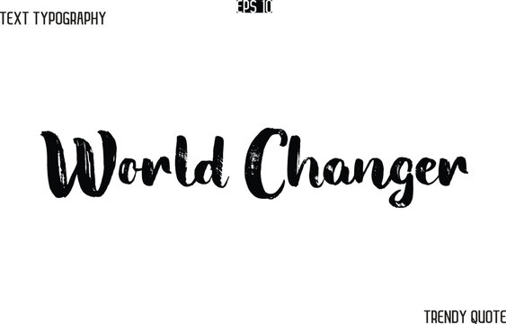 World Changer   Grunge Text Typography Trendy Slogan For T-Shirt Designs