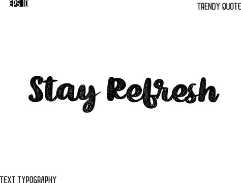 Stay Refresh  Grunge Bold Typography Trendy Caption For T-Shirt Designs