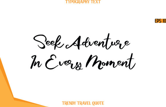 Seek Adventure In Every Moment  Calligraphy Handwritten Text Trendy Travel Quote