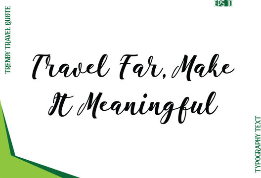 Travel Far, Make It Meaningful  Modern Typescript Text Trendy Travel Caption