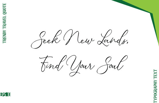 Seek New Lands, Find Your Soul  Stylish Typescript Lettering Trendy Travel Caption