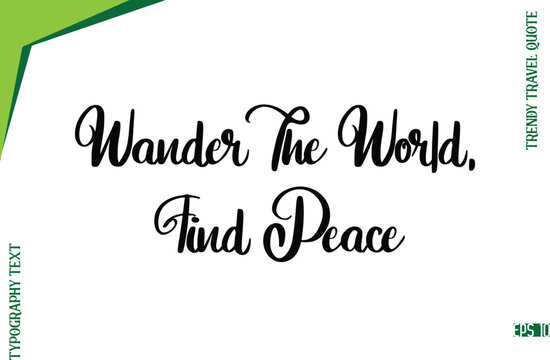 Wander The World, Find Peace  Modern Typescript Lettering Of Trendy Travel Caption