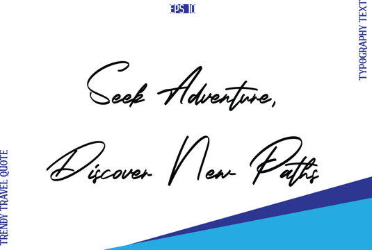Seek Adventure, Discover New Paths   Typography Lettering Trendy Travel Caption