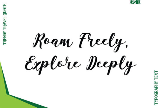 Roam Freely, Explore Deeply  Modern Typescript Text Trendy Travel Caption