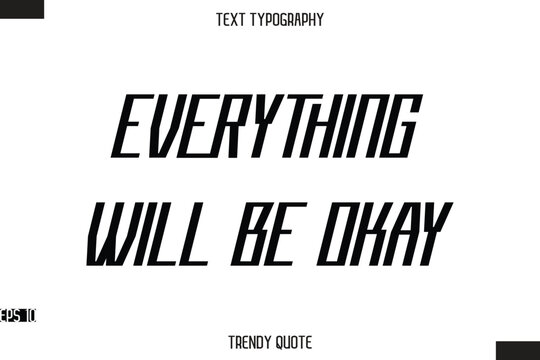 Everything Will Be Okay  Modern Bold Calligraphy Text Trendy Quote For T-Shirt Designs