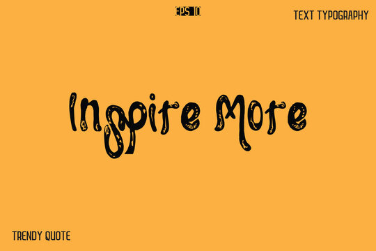 Inspire More Grunge Bold Calligraphy Text Quote For T-Shirt Designs